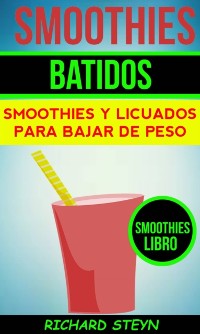 Cover Smoothies: Batidos: Smoothies y Licuados para Bajar de Peso (Smoothies Libro)