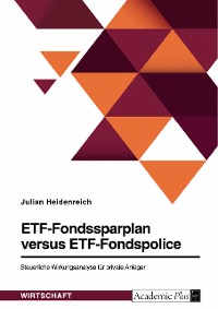 Cover ETF-Fondssparplan versus ETF-Fondspolice. Steuerliche Wirkungsanalyse für private Anleger