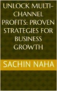 Cover Unlock Multi-Channel Profits: Proven Strategies for Business Growth