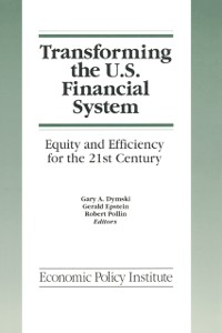 Cover Transforming the U.S. Financial System: An Equitable and Efficient Structure for the 21st Century