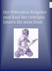 Cover Der Ultimative Ratgeber zum Kauf der richtigen Gitarre für mein Kind