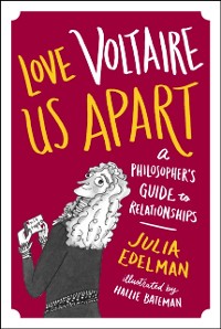 Cover Love Voltaire Us Apart : A Philosopher's Guide to Relationships