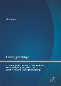 Cover Leasingverträge: Ist der Right-of-Use-Ansatz der IFRS eine Alternative für die handels-und steuerrechtliche Leasingbilanzierung?