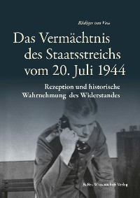 Cover Das Vermächtnis des Staatsstreichs vom 20. Juli 1944