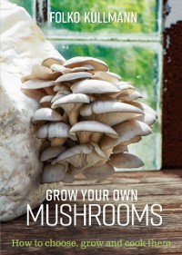 Cover Grow Your Own Mushrooms