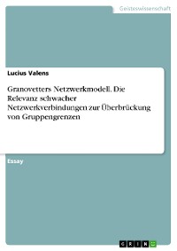 Cover Granovetters Netzwerkmodell. Die Relevanz schwacher Netzwerkverbindungen zur Überbrückung von Gruppengrenzen