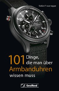 Cover 101 Dinge, die man über Armbanduhren wissen muss