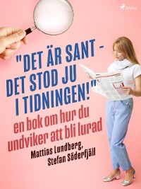 Cover "Det är sant - det stod ju i tidningen!": en bok om hur du undviker att bli lurad