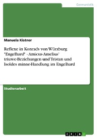 Cover Reflexe in Konrads von Würzburg "Engelhard" - Amicus-Amelius' triuwe-Beziehungen und Tristan und Isoldes minne-Handlung im Engelhard