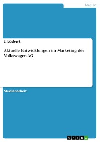Cover Aktuelle Entwicklungen im Marketing der Volkswagen AG