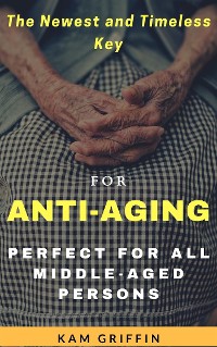 Cover The Newest and Timeless Key for Anti-Aging Perfect for all Middle Aged Persons