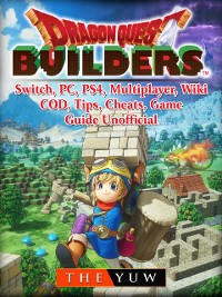 Cover Dragon Quest Builders, Switch, PC, PS4, Multiplayer, Wiki, COD, Tips, Cheats, Game Guide Unofficial