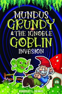 Cover MUNDUS GRUNDY & THE IGNOBLE GOBLIN INVASION