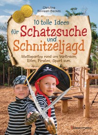 Cover 10 tolle Ideen für Schatzsuche und Schnitzeljagd. Mottopartys rund um Weltraum, Elfen, Piraten, Sport uvm.