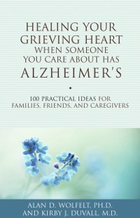 Cover Healing Your Grieving Heart When Someone You Care About Has Alzheimer's