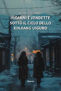 Cover Inganni e vendette sotto il cielo dello Xinjiang Uiguro