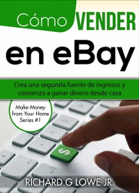 Cover Cómo vender en eBay: Crea una segunda fuente de ingresos y comienza a ganar dinero desde casa