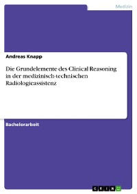 Cover Die Grundelemente des Clinical Reasoning in der medizinisch-technischen Radiologieassistenz