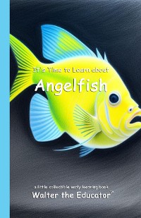 Cover It's Time to Learn about Angelfish