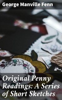 Cover Original Penny Readings: A Series of Short Sketches