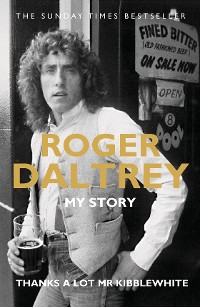 Cover Roger Daltrey: Thanks a lot Mr Kibblewhite, The Sunday Times Bestseller