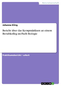 Cover Bericht über das Kernpraktikum an einem Berufskolleg im Fach Biologie