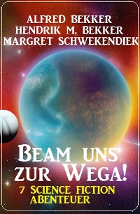 Cover Beam uns zur Wega! 7 Science Fiction Abenteuer