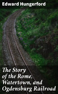 Cover The Story of the Rome, Watertown, and Ogdensburg Railroad