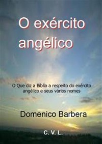 Cover O exército angélico : O Que diz a Bíblia a respeito do exército angélico e seus vários nomes
