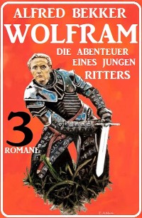 Cover Wolfram - die Abenteuer eines jungen Ritters: 3 Romane