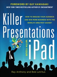 Cover Killer Presentations with Your iPad: How to Engage Your Audience and Win More Business with the World's Greatest Gadget