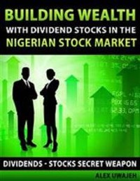 Cover Building Wealth with Dividend Stocks in the Nigerian Stock Market - Dividends - Stocks Secret Weapon