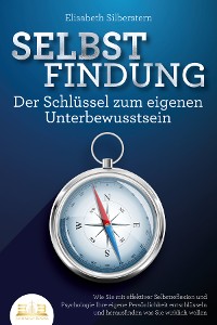 Cover SELBSTFINDUNG - Der Schlüssel zum eigenen Unterbewusstsein: Wie Sie mit effektiver Selbstreflexion und Psychologie Ihre eigene Persönlichkeit entschlüsseln und herausfinden was Sie wirklich wollen