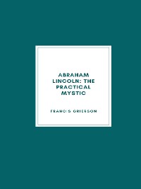 Cover Abraham Lincoln: The Practical Mystic (1918)