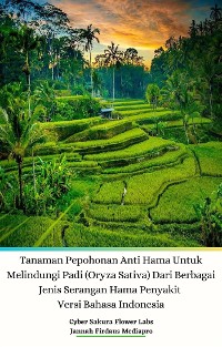 Cover Tanaman Pepohonan Anti Hama Untuk Melindungi Padi (Oryza Sativa) Dari Berbagai Jenis Serangan Hama Penyakit Versi Bahasa Indonesia