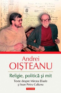 Cover Religie, politică și mit. Texte despre Mircea Eliade și Ioan Petru Culianu