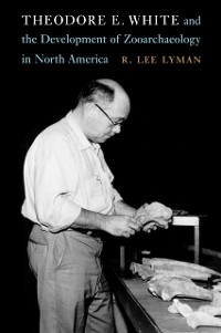 Cover Theodore E. White and the Development of Zooarchaeology in North America