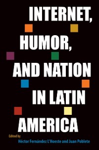Cover Internet, Humor, and Nation in Latin America