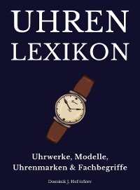 Cover Uhrenlexikon: Uhrwerke, Modelle, Uhrenmarken & Fachbegriffe