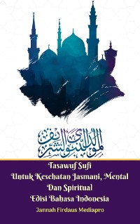 Cover Tasawuf Sufi Untuk Kesehatan Jasmani, Mental Dan Spiritual Edisi Bahasa Indonesia