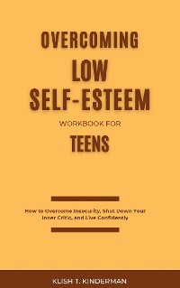 Cover Overcoming Low Self-Esteem Workbook for Teens