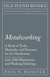 Cover Metalworking - A Book of Tools, Materials, and Processes for the Handyman, with 2,206 Illustrations and Working Drawings
