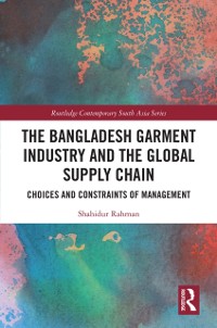 Cover Bangladesh Garment Industry and the Global Supply Chain