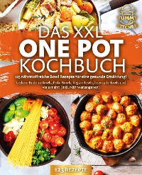 Cover Das XXL One Pot Kochbuch - 123 nährstoffreiche Bowl Rezepte für eine gesunde Ernährung!: Leckere Buddha Bowls, Poke Bowls, Vegan Bowls, Low Carb Bowls und viele mehr! (inkl. Nährwertangaben)