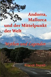 Cover Andorra, Mallorca und der Mittelpunkt der Welt  – Mythen und Legenden