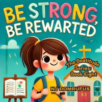 Cover Be Strong, Be Rewarded: The Beatitudes Series