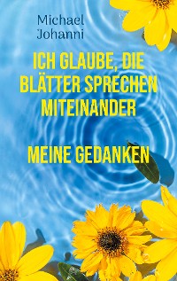 Cover Ich glaube, die Blätter sprechen miteinander