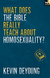 Cover What does the Bible Really Teach About Homosexuality?