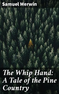 Cover The Whip Hand: A Tale of the Pine Country