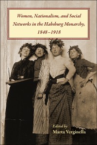 Cover Women, Nationalism, and Social Networks in the Habsburg Monarchy, 1848– 1918